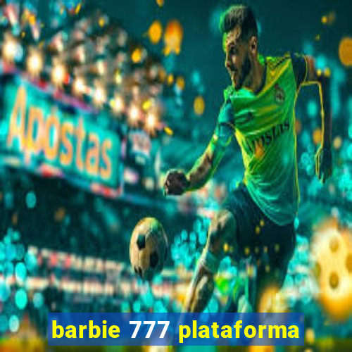 barbie 777 plataforma